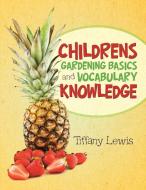 Childrens Gardening Basics And Vocabulary Knowledge di Tiffany Lewis edito da Lulu Publishing Services