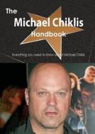 The Michael Chiklis Handbook - Everything You Need To Know About Michael Chiklis di Emily Smith edito da Tebbo
