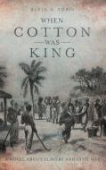 When Cotton Was King di Alvin S. Yusin edito da LifeRich Publishing