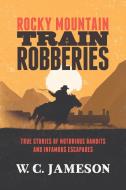 Rocky Mountain Train Robberies di W. C. Jameson edito da Rowman & Littlefield