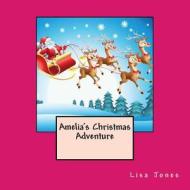 Amelia's Christmas Adventure di Lisa Jones edito da Createspace