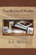 Post-Rockwell Reader: Vignettes Inspired by Norman Rockwell Saturday Evening Post Covers di R. O. Palmer edito da Createspace