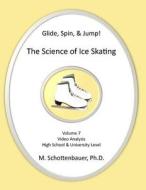 Glide, Spin, & Jump: The Science of Ice Skating: Volume 7: Data and Graphs for Science Lab: Video Analysis di M. Schottenbauer edito da Createspace