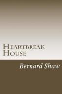 Heartbreak House di Bernard Shaw edito da Createspace