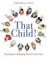 That Child! di Telika McCoy Ph D. edito da XULON PR