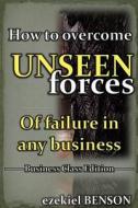 How to Overcome Unseen Forces of Failure in Any Business di Ezekiel Benson edito da Createspace