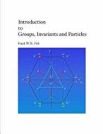 Introduction to Groups, Invariants and Particles di Frank W. K. Firk edito da Createspace