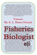 Careers: Fisheries Biologist di A. L. Dawn French edito da Createspace