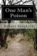 One Man's Poison di Robert Sheckley edito da Createspace