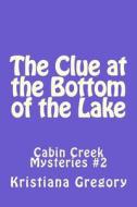 The Clue at the Bottom of the Lake di Kristiana Gregory edito da Createspace