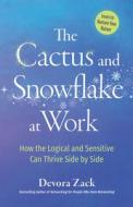 The Cactus and Snowflake at Work: How the Logical and Sensitive Can Thrive Side by Side di Devora Zack edito da BERRETT KOEHLER PUBL INC