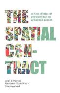 The Spatial Contract: A New Politics of Provision for an Urbanized Planet di Alex Schafran, Matthew Noah Smith, Stephen Hall edito da MANCHESTER UNIV PR