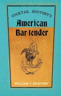 Cocktail Boothby's American Bar-Tender di William T. Boothby edito da Vintage Cookery Books