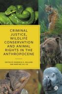 Criminal Justice, Wildlife Conservation and Animal Rights in the Anthropocene edito da Bristol University Press