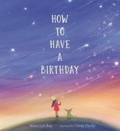 How To Have A Birthday di Mary Lyn Ray edito da Walker Books Ltd