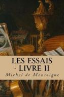 Les Essais - Livre II di Michel Montaigne edito da Createspace Independent Publishing Platform