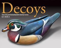 Decoys: Sixty Living and Outstanding North American Carvers di Loy S. Harrell edito da Fox Chapel Publishing