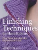 Finishing Techniques for Hand Knitters: Give Your Knitting That Professional Look di Sharon Brant edito da Trafalgar Square Publishing