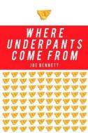 Where Underpants Come from: From Cotton Field to Checkout Counter --Travels Through Thenew China and Intothe New Global  di Joe Bennett edito da OVERLOOK PR