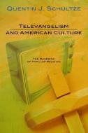 Televangelism and American Culture: The Business of Popular Religion di Quentin J. Schultze edito da WIPF & STOCK PUBL