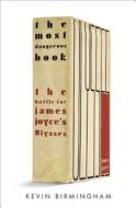 The Most Dangerous Book: The Battle for James Joyce's Ulysses di Kevin Birmingham edito da Penguin Press