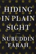 Hiding in Plain Sight di Nuruddin Farah edito da Riverhead Books