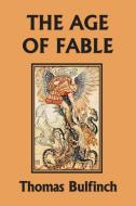 The Age of Fable (Yesterday's Classics) di Thomas Bulfinch edito da Yesterday's Classics