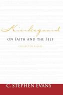 Kierkegaard on Faith and the Self di C. Stephen Evans edito da Baylor University Press