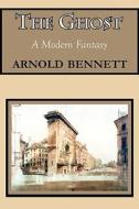 The Ghost (a Modern Fantasy) di Arnold Bennett edito da Tark Classic Fiction