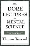 The Dore Lectures on Mental Science di Thomas Troward edito da Wilder Publications