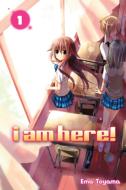 I Am Here!, Volume 1 di Ema Toyama edito da KODANSHA COMICS