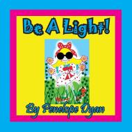 Be A Light! di Penelope Dyan edito da Bellissima Publishing LLC