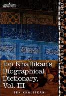 Ibn Khallikan's Biographical Dictionary, Volume III di Ibn Khallikan edito da Cosimo Classics