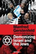 Demonizing Israel And The Jews (2nd Edition) di Manfred Gerstenfeld edito da Rvp Press
