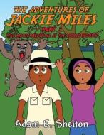 The Adventures of Jackie Miles Part 3: (The Magic Medicine at the Sacred Woods) di Adam E. Shelton edito da America Star Books