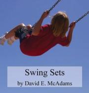 Swing Sets di David E. McAdams edito da Life is a Story Problem LLC