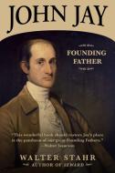 John Jay: Founding Father di Walter Stahr edito da DIVERSION BOOKS