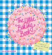 The Little Baking Book:: A Collection of Yummy, Kid-Friendly Recipes! di Julia Meschter edito da MASCOT BOOKS