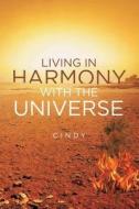 Living in Harmony with the Universe di Cindy edito da Christian Faith Publishing, Inc