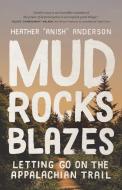 Mud, Rocks, Blazes: Letting Go on the Appalachian Trail di Heather Anderson edito da MOUNTAINEERS BOOKS