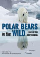 Polar Bears In The Wild di Joe McDonald edito da Amherst Media