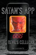 SATAN'S APP - THE DEVIL'S CELLULAR di FW LAPOINTE edito da LIGHTNING SOURCE UK LTD