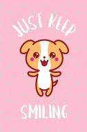 Just Keep Smiling: Cute Kawaii Puppy Dog Note Book for Women, Teenagers & Little Girls di Dms Books edito da LIGHTNING SOURCE INC