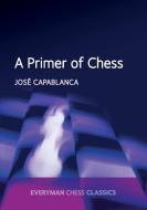 A Primer of Chess di Jose Capablanca edito da EVERYMAN CHESS
