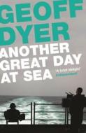 Another Great Day at Sea di Geoff Dyer edito da Canongate Books Ltd