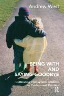 Being With And Saying Goodbye di Andrew West edito da Taylor & Francis Ltd