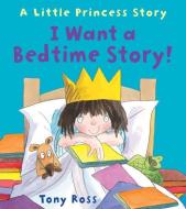 I Want a Bedtime Story! (Little Princess) di Tony Ross edito da Andersen Press Ltd