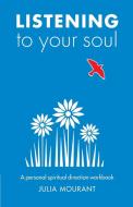 Listening to Your Soul di Julia Mourant edito da Canterbury Press