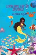 SEARCHING FOR THE MERMAID di Wilson Veronia Wilson edito da Independently Published