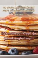 100 maitsvat krepi- ja pannkoogiretsepti di Martin Mölder edito da Martin Mölder